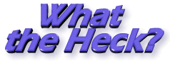 What the heck is?